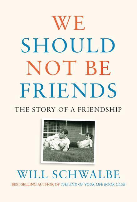 Cover: 9780525654933 | We Should Not Be Friends | The Story of a Friendship | Will Schwalbe