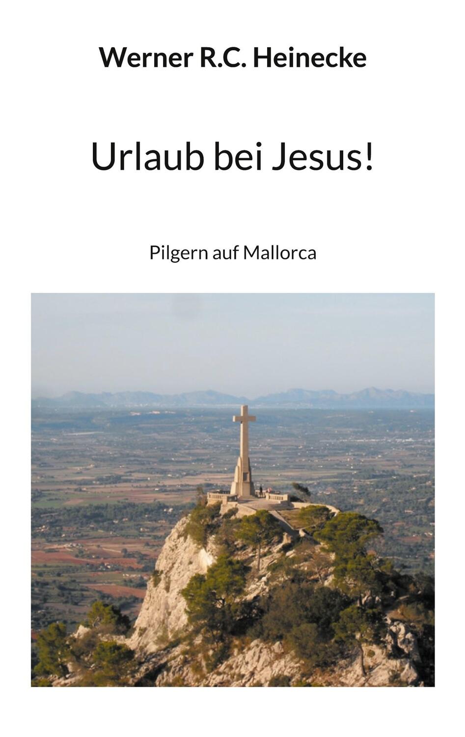 Cover: 9783734777622 | Urlaub bei Jesus! | Pilgern auf Mallorca | Werner R. C. Heinecke
