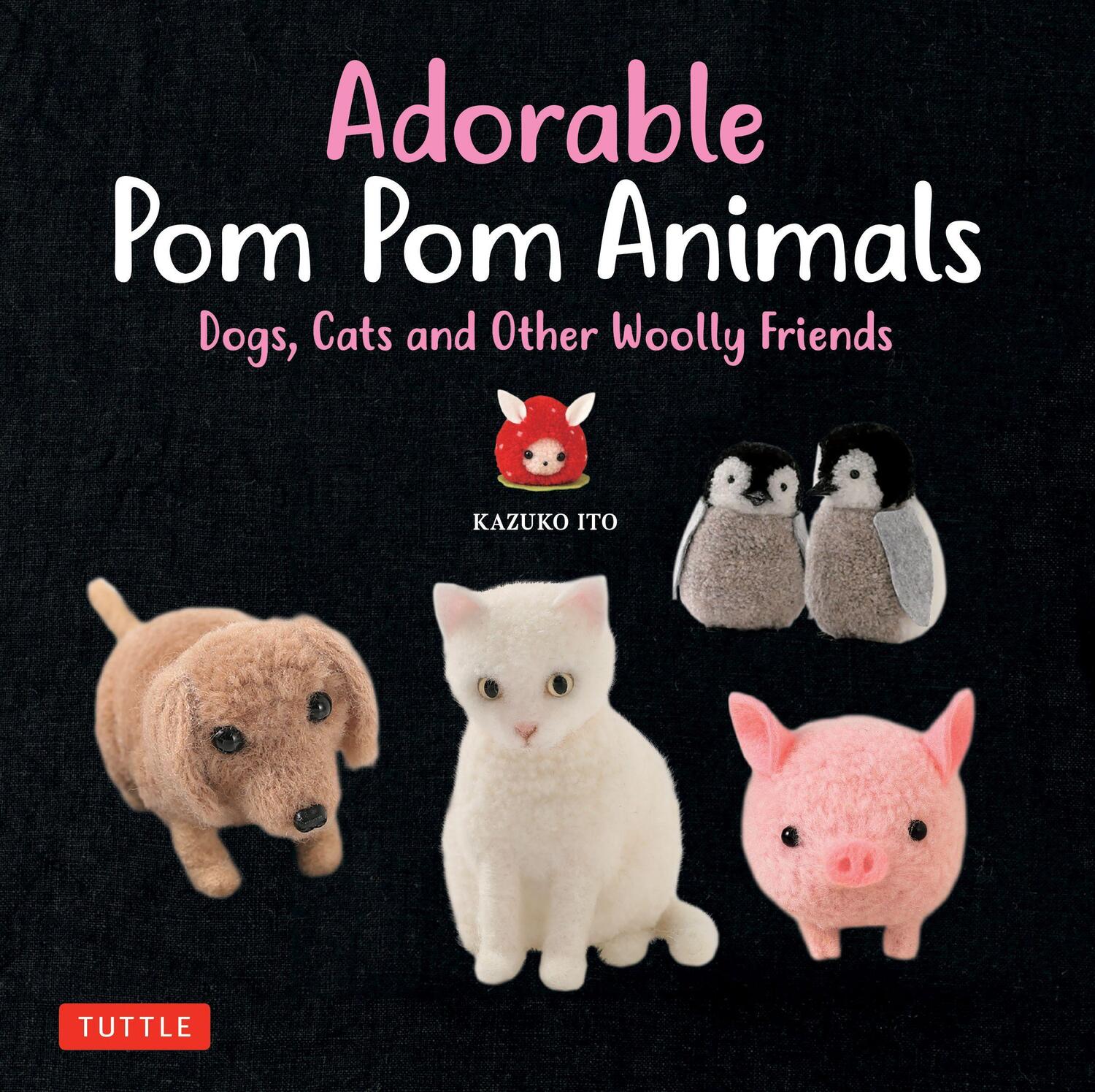 Cover: 9784805314852 | Adorable Pom Pom Animals | Dogs, Cats and Other Woolly Friends | Ito