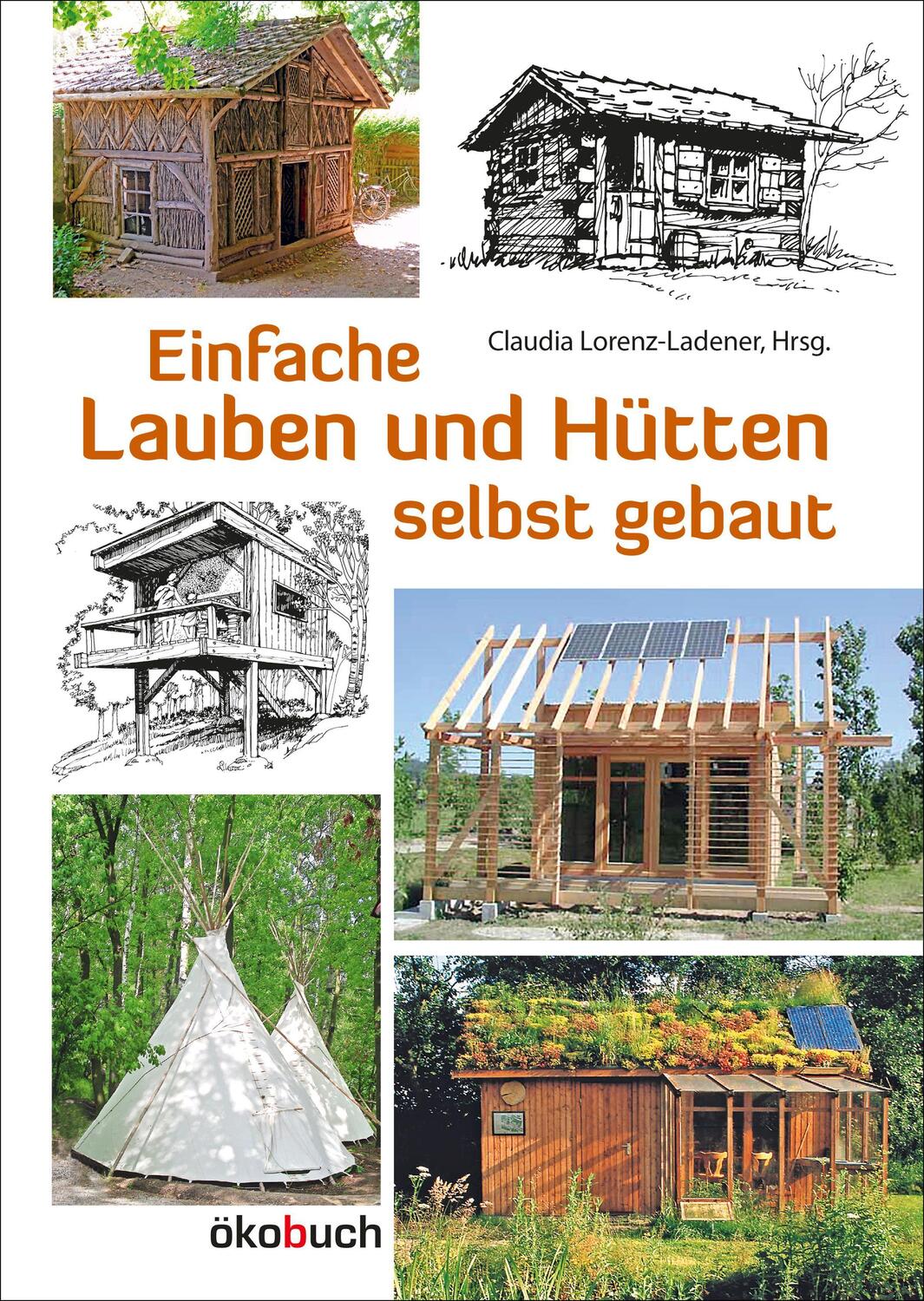 Cover: 9783936896954 | Einfache Lauben und Hütten selbst gebaut | Claudia Lorenz-Ladener