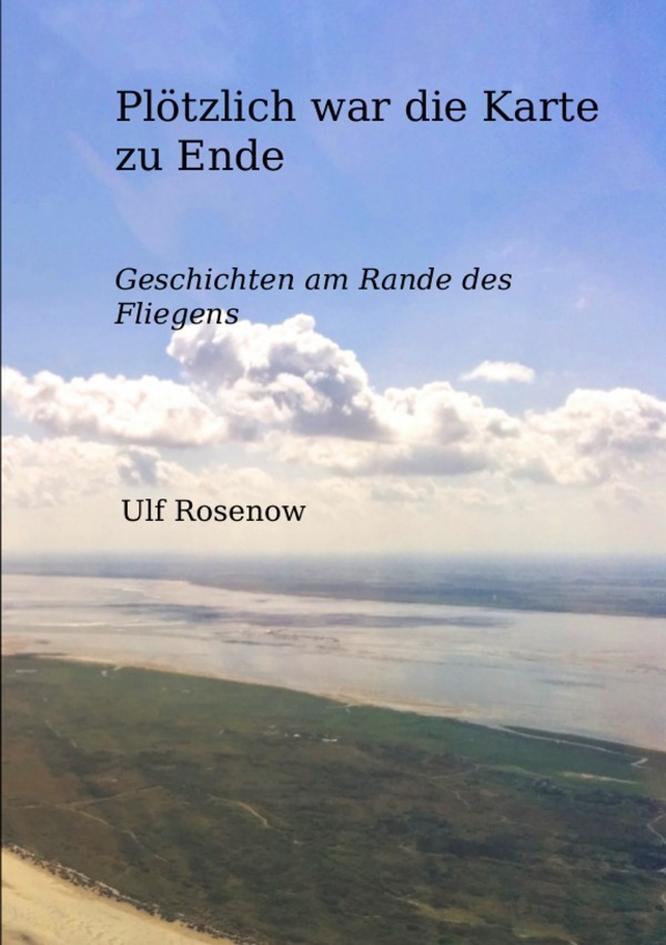 Cover: 9783737571494 | Plötzlich war die Karte zu Ende | Geschichten am Rande des Fliegens