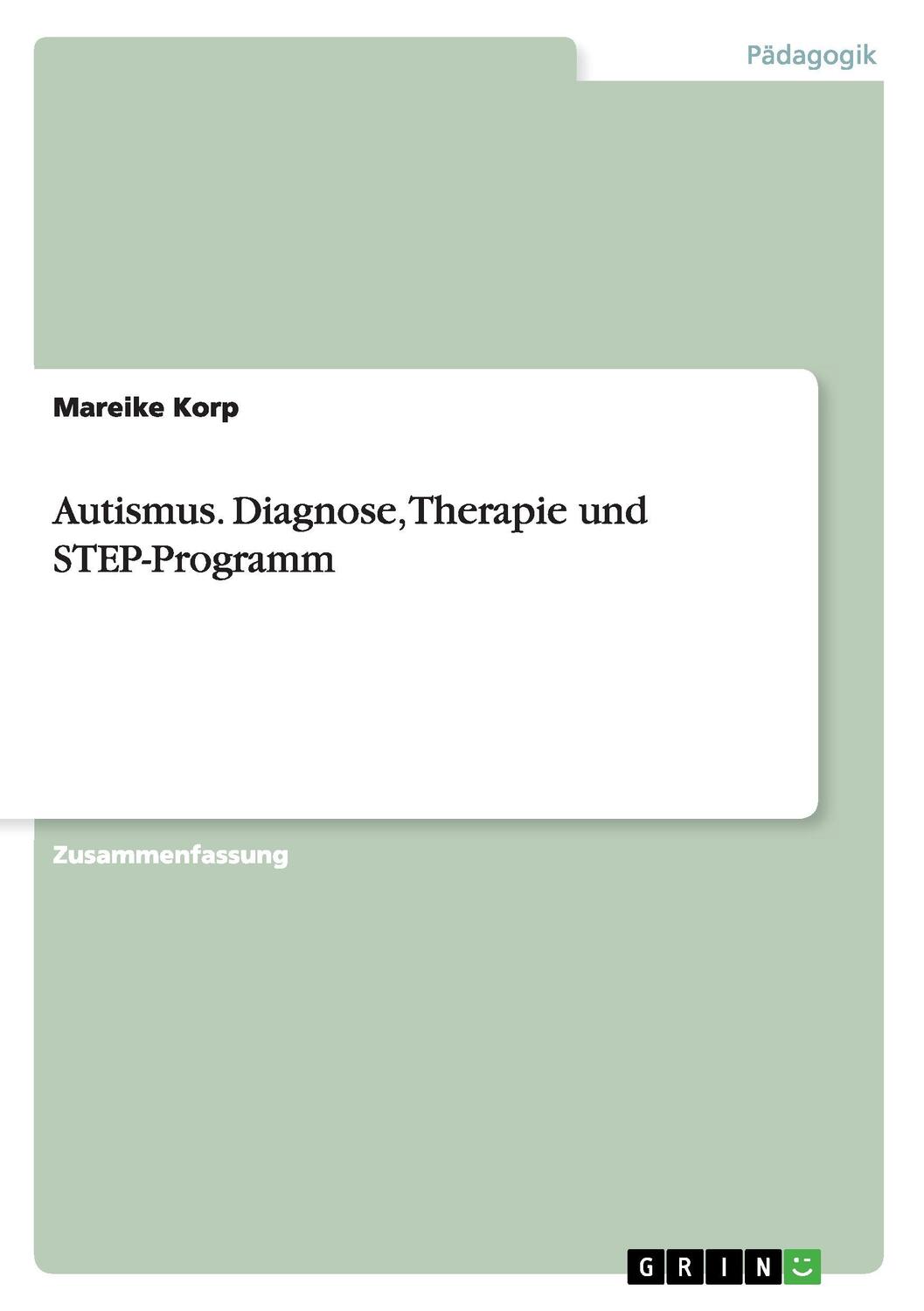 Cover: 9783668199910 | Autismus. Diagnose, Therapie und STEP-Programm | Mareike Korp | Buch