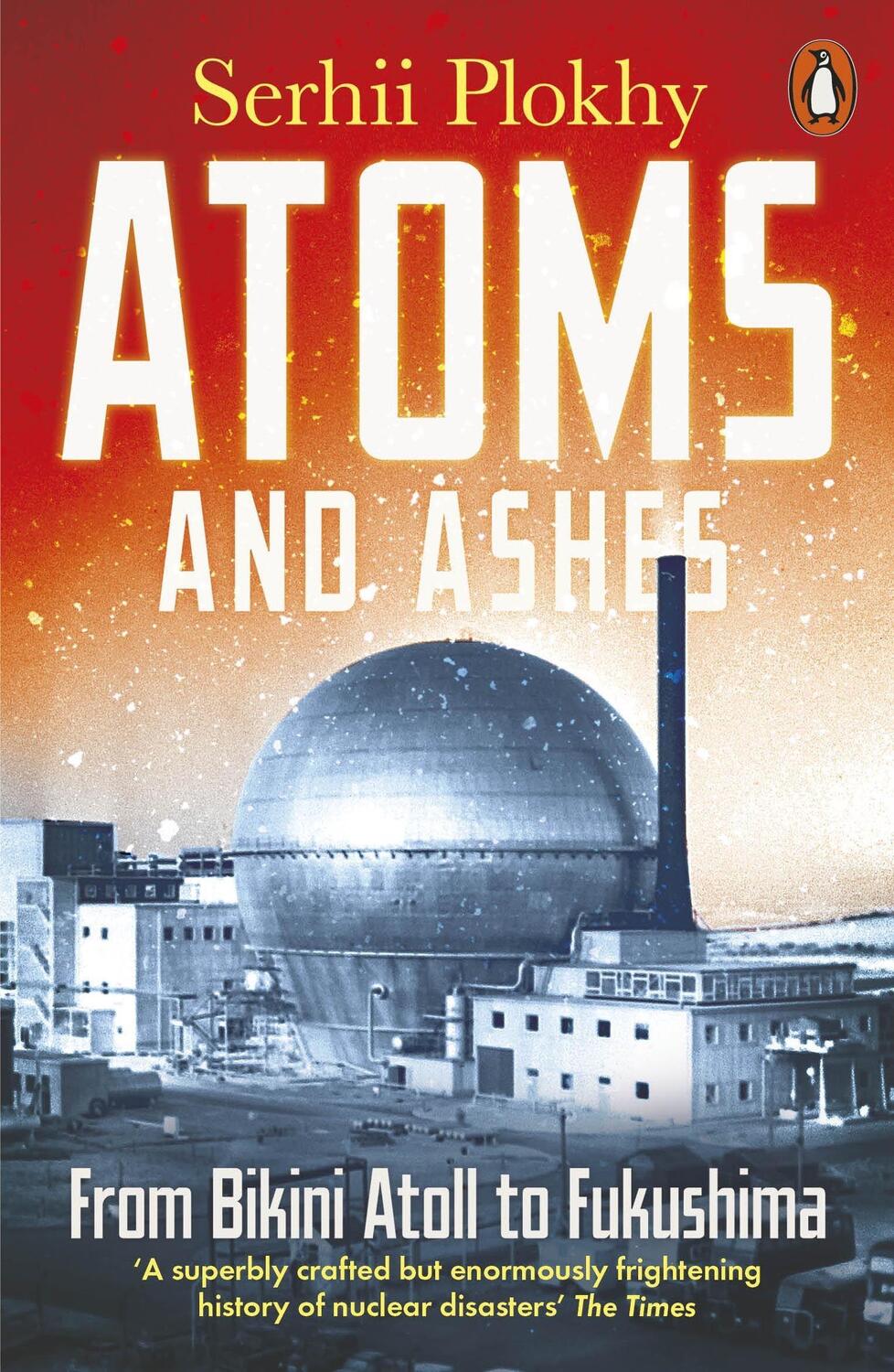 Cover: 9780141997179 | Atoms and Ashes | From Bikini Atoll to Fukushima | Serhii Plokhy