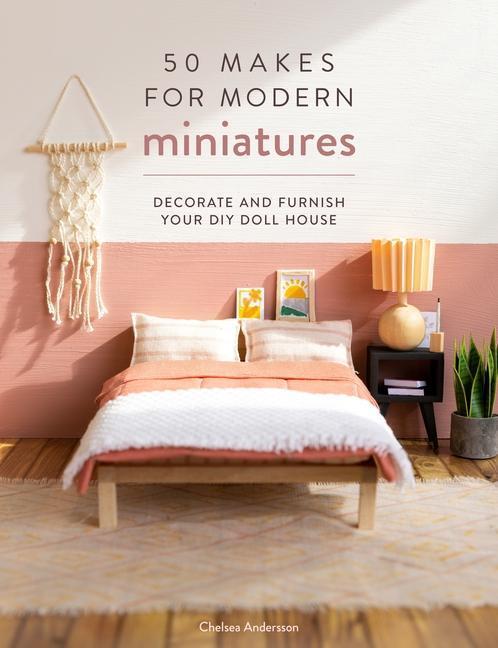 Cover: 9781446309940 | 50 Makes for Modern Miniatures | Chelsea Andersson | Taschenbuch