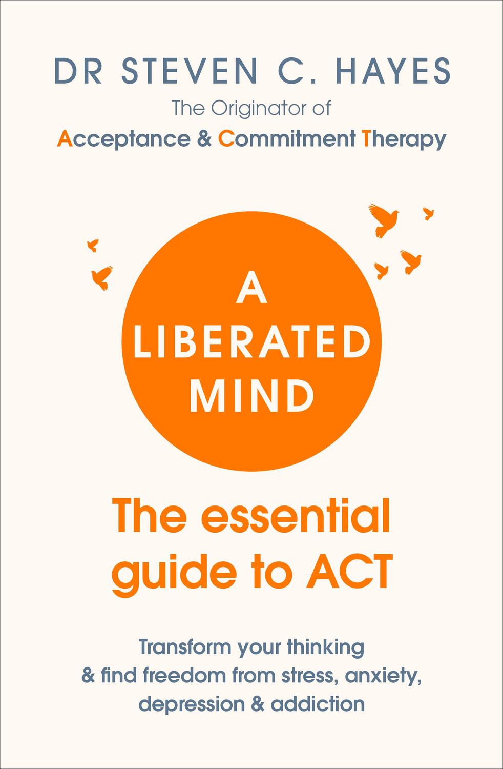 Cover: 9781785041181 | A Liberated Mind | The essential guide to ACT | Steven Hayes | Buch