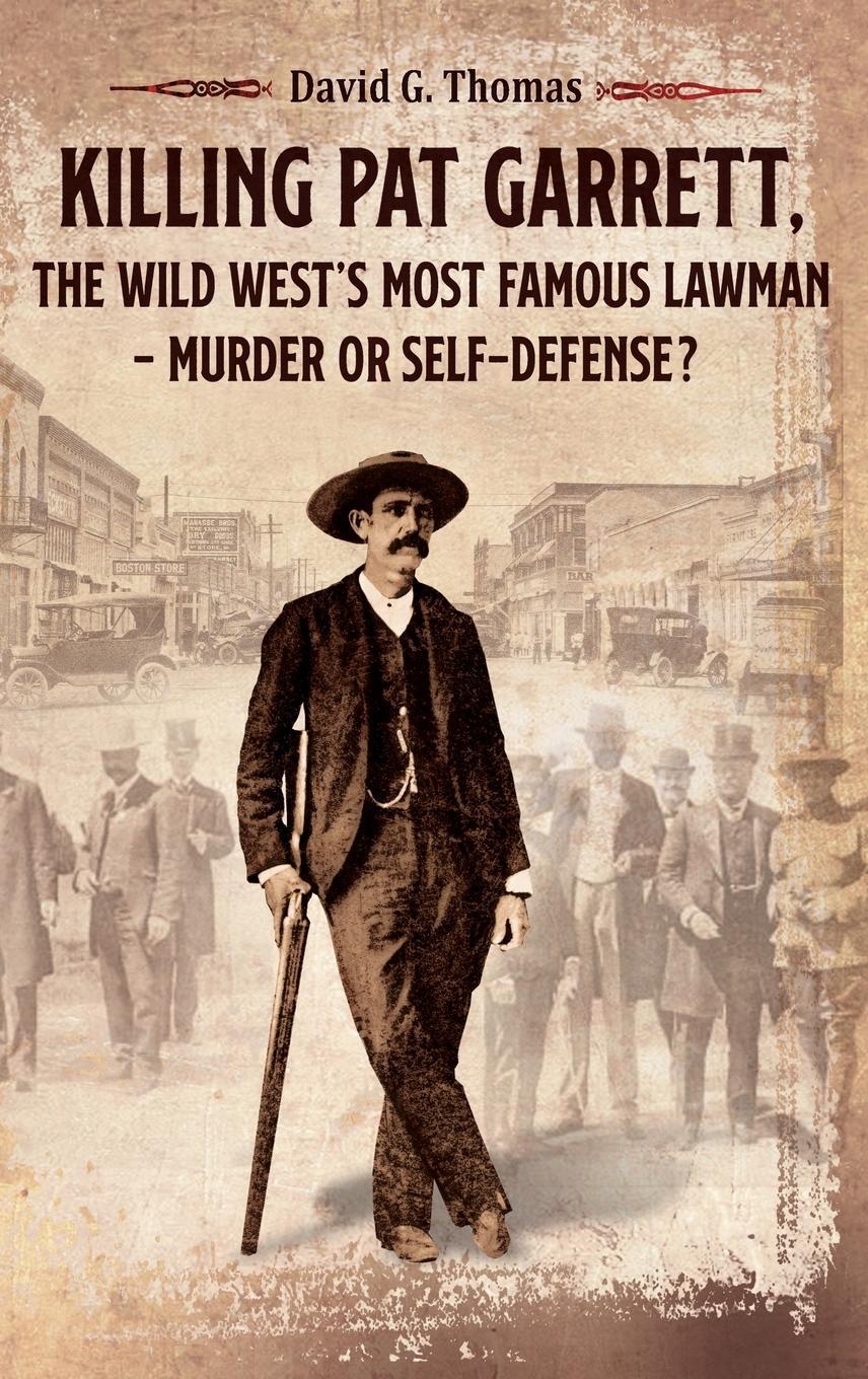 Cover: 9780982870952 | Killing Pat Garrett, The Wild West's Most Famous Lawman - Murder or...