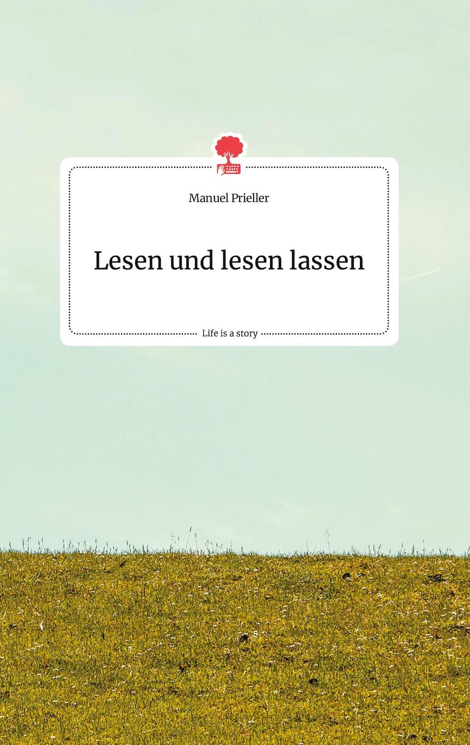 Cover: 9783990875865 | Lesen und lesen lassen. Life is a Story - story.one | Manuel Prieller