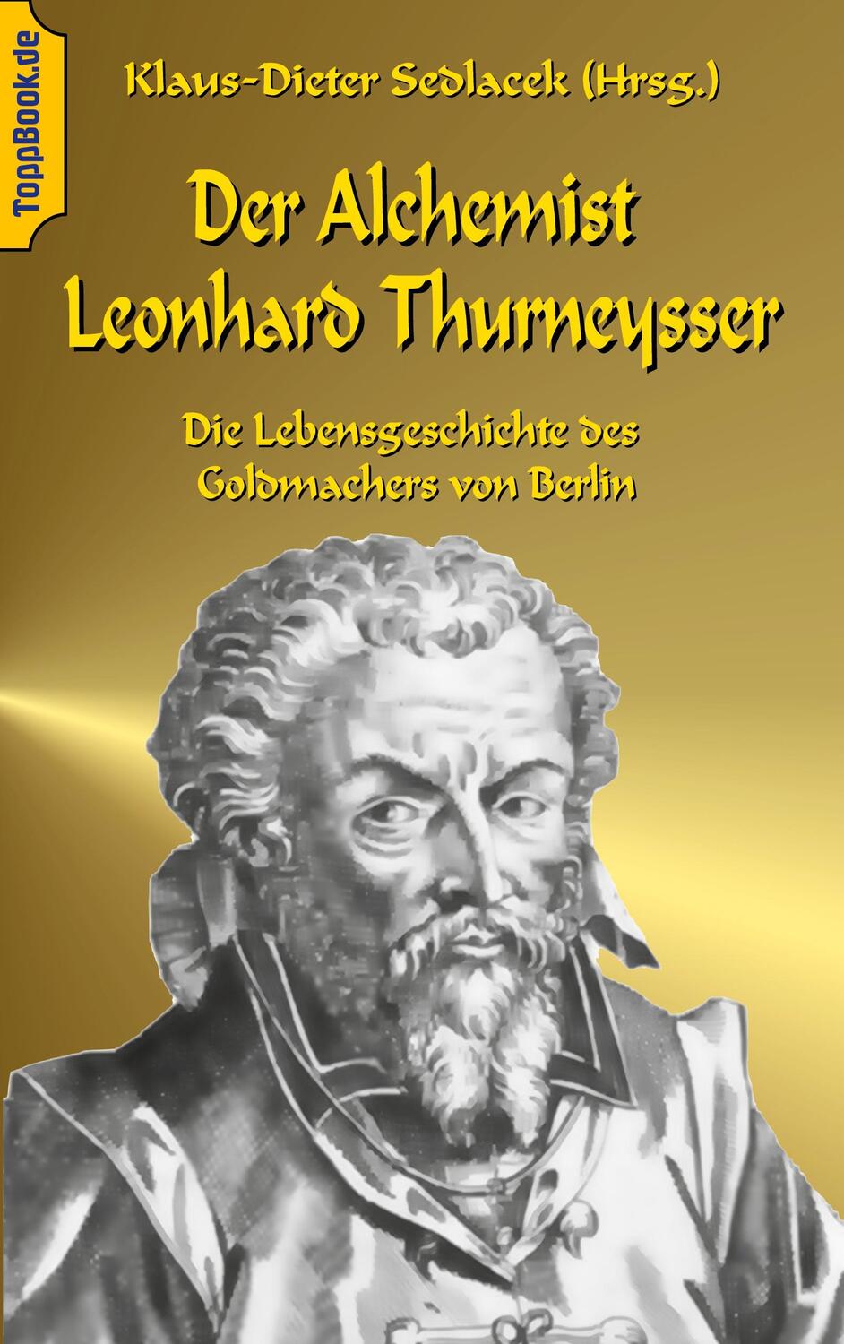 Cover: 9783744837903 | Der Alchemist Leonhard Thurneysser | Klaus-Dieter Sedlacek | Buch