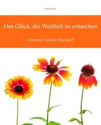 Cover: 9783038304937 | Das Glück, die Weisheit zu erhaschen | Christiane Teschmer Beyersdorf