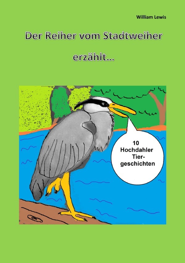 Cover: 9783759867230 | Der Reiher vom Stadtweiher erzählt 10 Hochdahler Tiergeschichten...