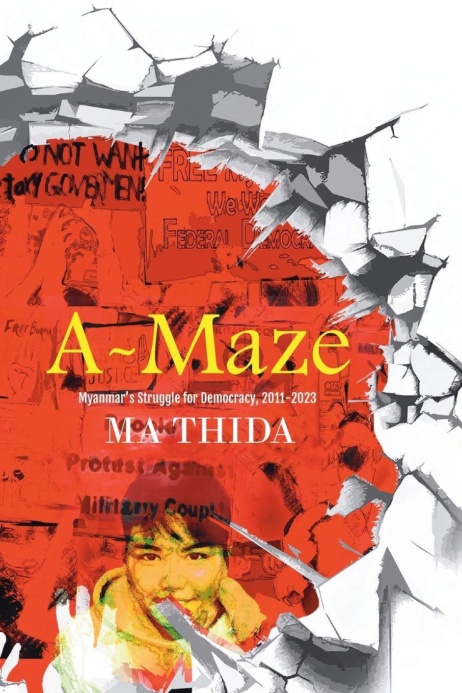 Cover: 9781913891480 | A-Maze | Myanmar's Struggle for Democracy, 2011-2023 | Ma Thida | Buch