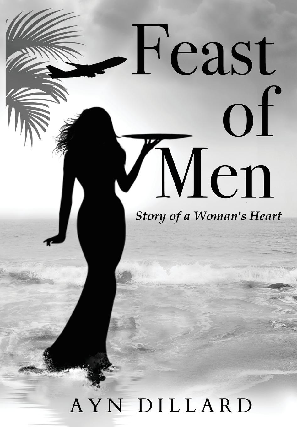 Cover: 9781642376876 | FEAST OF MEN | Story of A Woman's Heart | Ayn Dillard | Taschenbuch