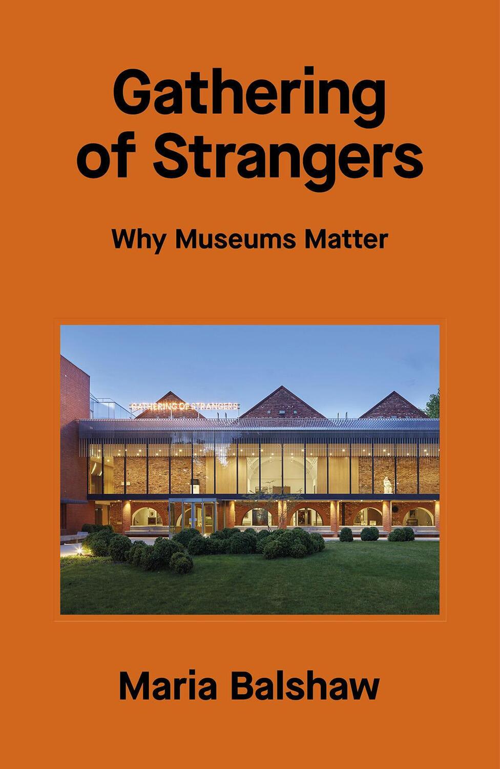 Cover: 9781849769136 | Gathering of Strangers | Why Museums Matter | Maria Balshaw | Buch