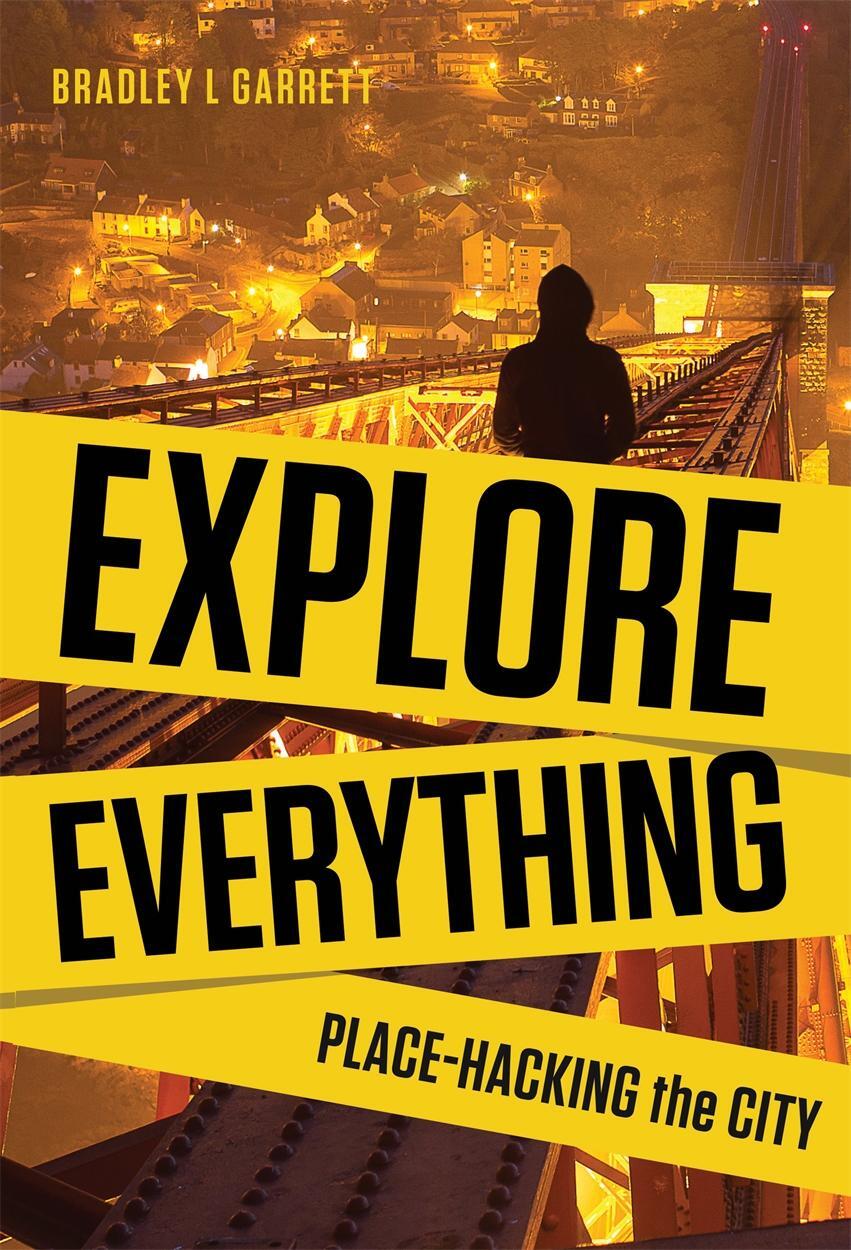 Cover: 9781781685570 | Explore Everything | Place-Hacking the City | Bradley L. Garrett