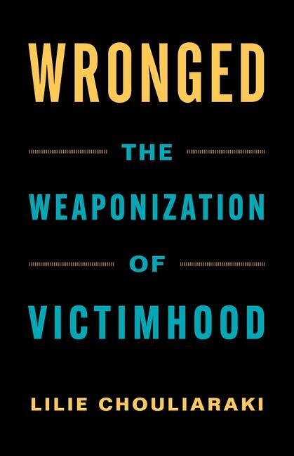 Cover: 9780231193290 | Wronged | The Weaponization of Victimhood | Lilie Chouliaraki | Buch