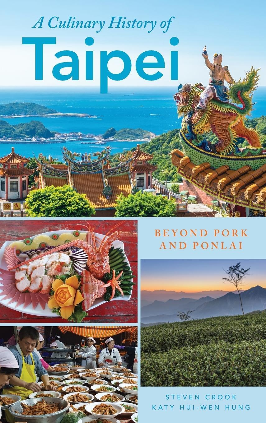Cover: 9781538101377 | A Culinary History of Taipei | Beyond Pork and Ponlai | Crook (u. a.)