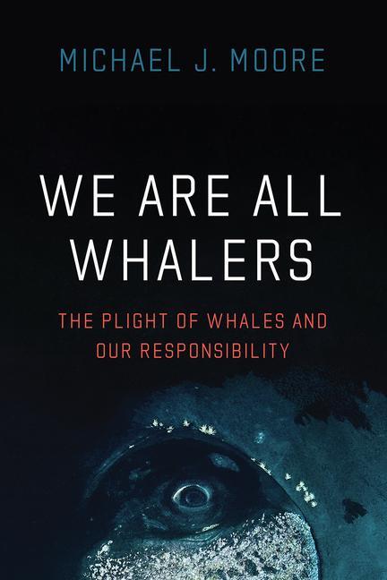Cover: 9780226823997 | We Are All Whalers | The Plight of Whales and Our Responsibility