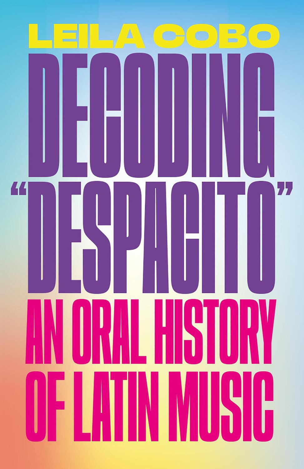 Cover: 9780593081334 | Decoding Despacito: An Oral History of Latin Music | Leila Cobo | Buch