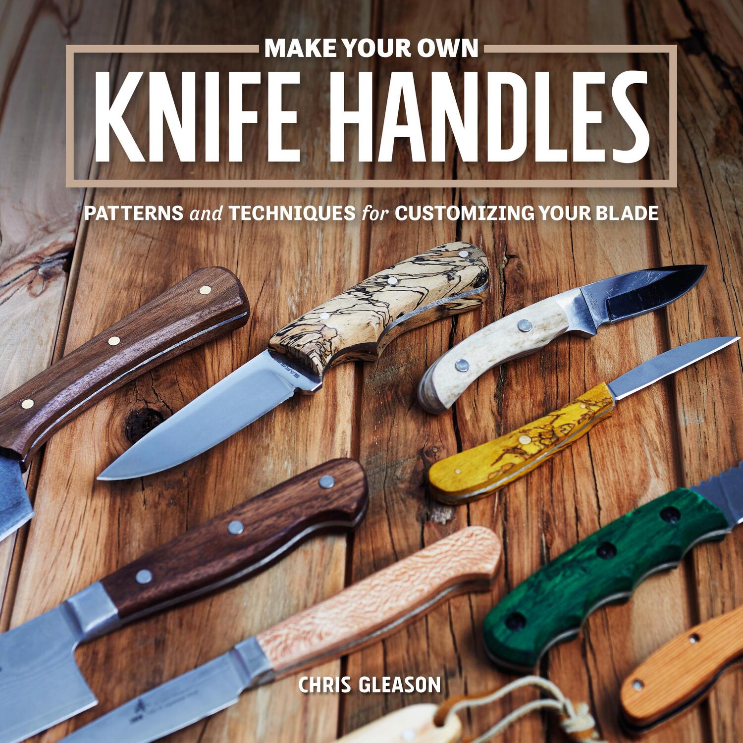 Bild: 9781950934379 | Make Your Own Knife Handles | Chris Gleason | Taschenbuch | Paperback