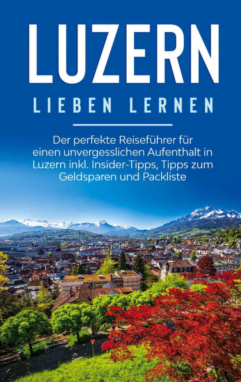 Cover: 9783751971133 | Luzern lieben lernen: Der perfekte Reiseführer für einen...