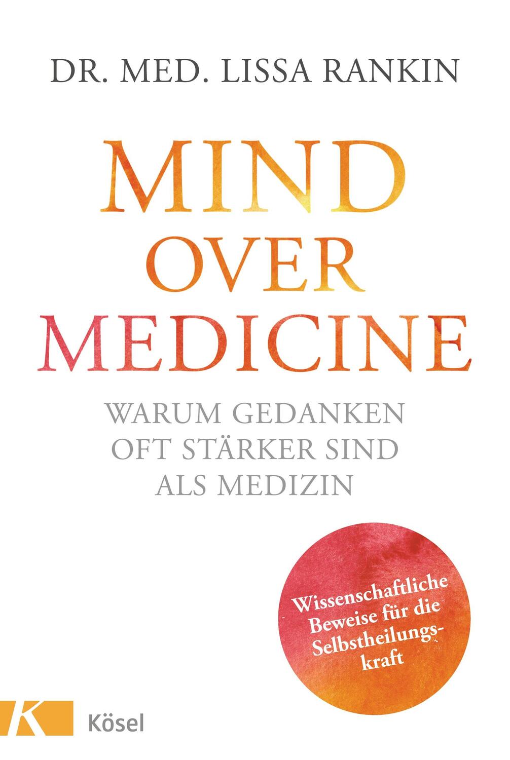 Cover: 9783466345977 | Mind over Medicine - Warum Gedanken oft stärker sind als Medizin