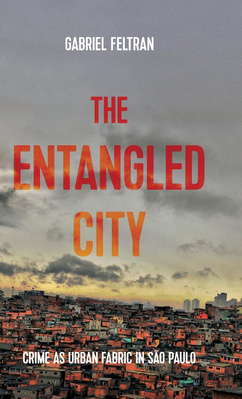 Cover: 9781526138248 | The entangled city | Crime as urban fabric in São Paulo | Feltran