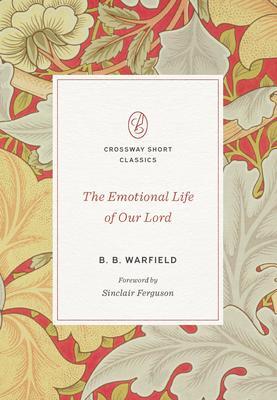 Cover: 9781433580048 | The Emotional Life of Our Lord | B B Warfield | Taschenbuch | Englisch