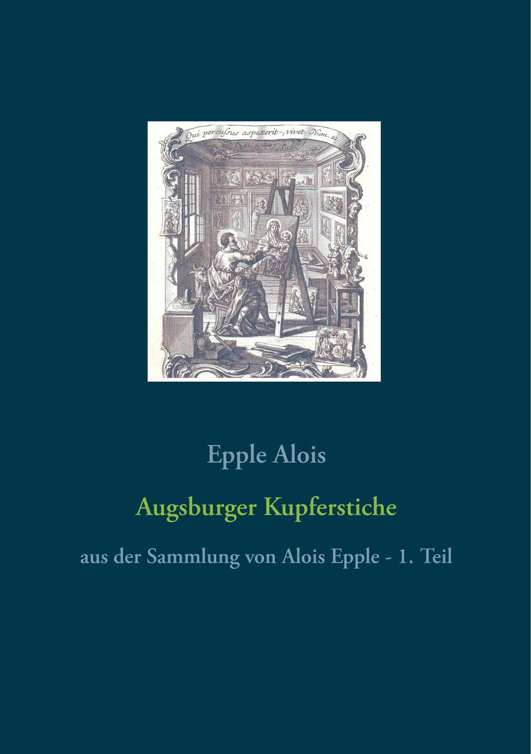 Cover: 9783748116455 | Augsburger Kupferstiche | aus der Sammlung von Alois Epple - 1. Teil
