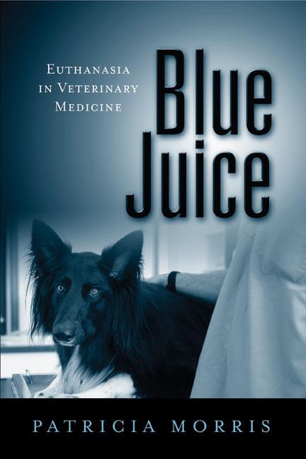 Cover: 9781439907061 | Blue Juice | Euthanasia in Veterinary Medicine | Patricia Morris