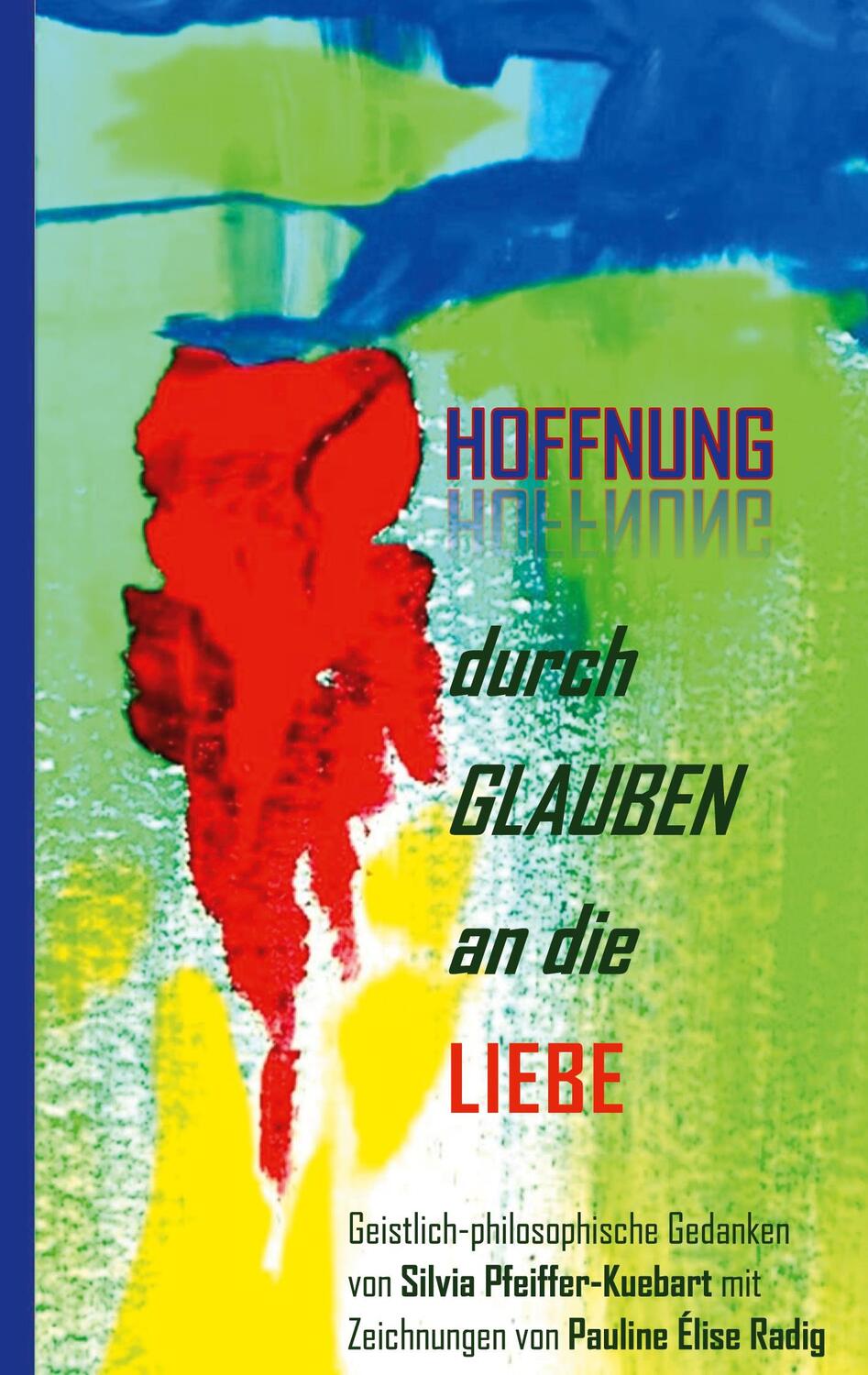 Cover: 9783755710196 | Hoffnung durch Glauben an die Liebe | Silvia Pfeiffer-Kuebart | Buch