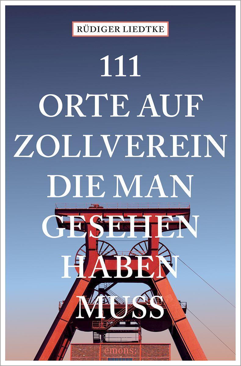 Cover: 9783740816377 | 111 Orte auf Zollverein, die man gesehen haben muss | Rüdiger Liedtke