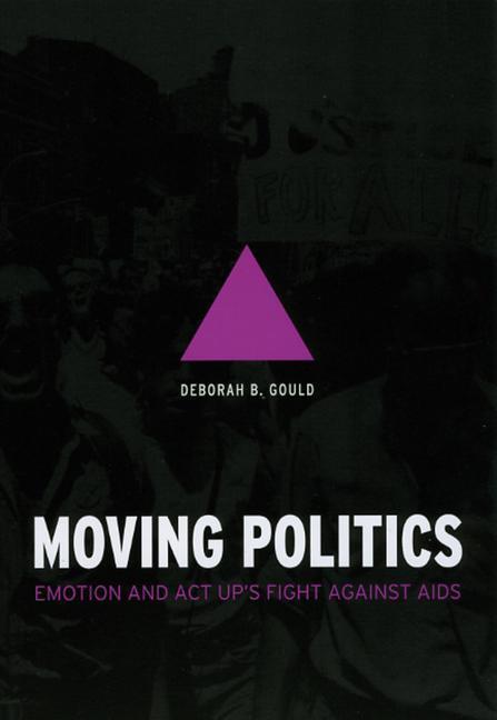 Cover: 9780226305301 | Moving Politics - Emotion and ACT UP`s Fight against AIDS | Gould