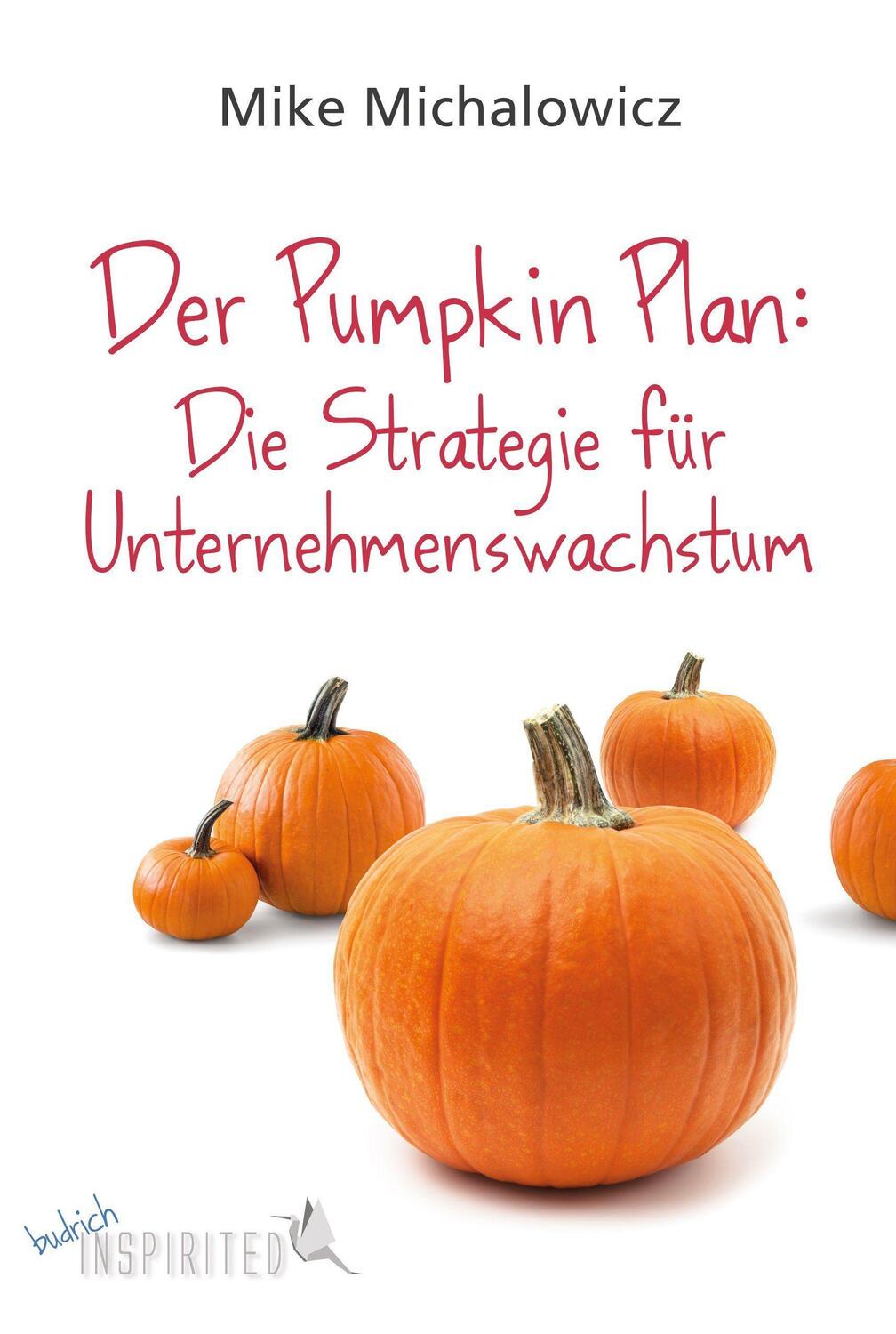 Cover: 9783847420118 | Der Pumpkin Plan: Die Strategie für Unternehmenswachstum | Michalowicz