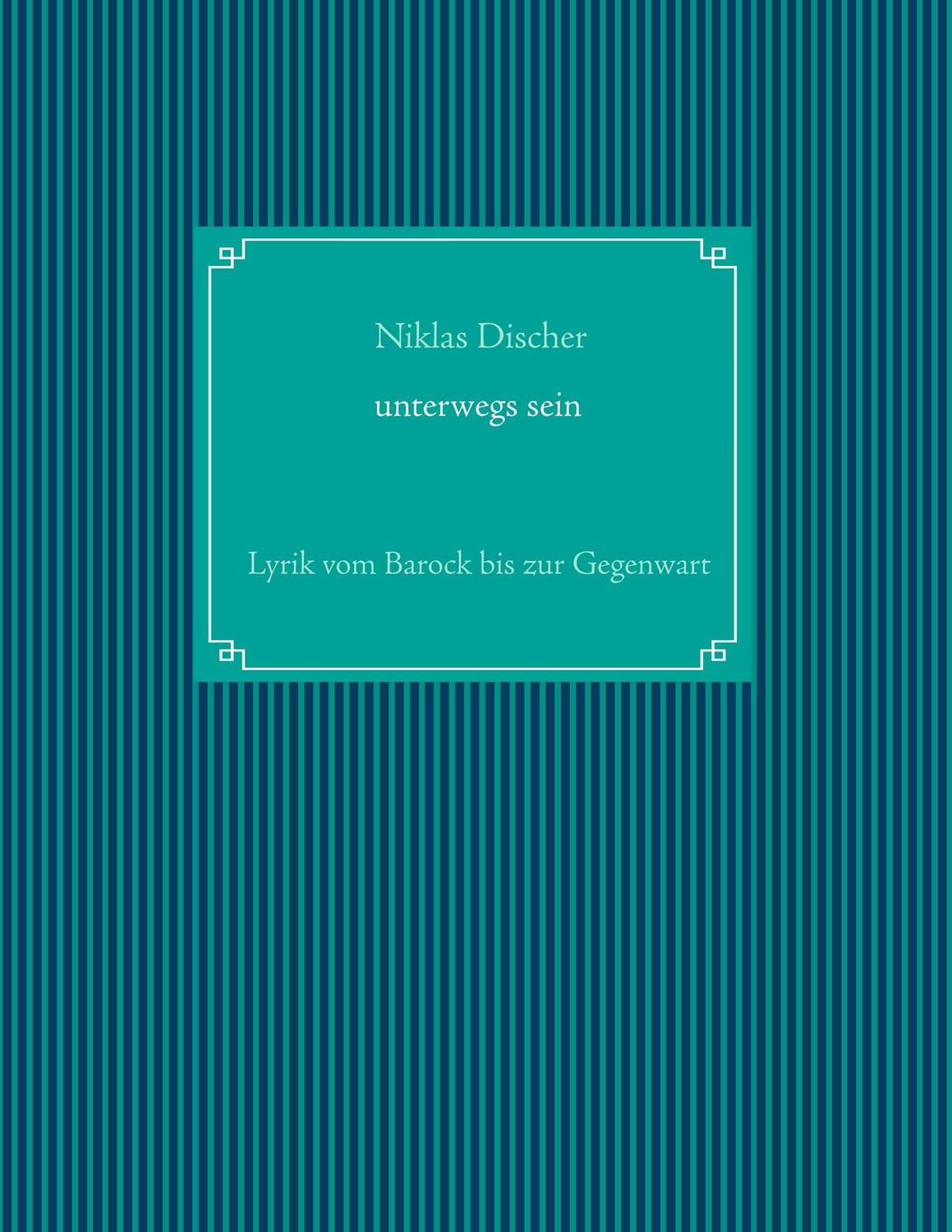 Cover: 9783746076621 | "Unterwegs sein" Lyrik vom Barock bis zur Gegenwart | Niklas Discher