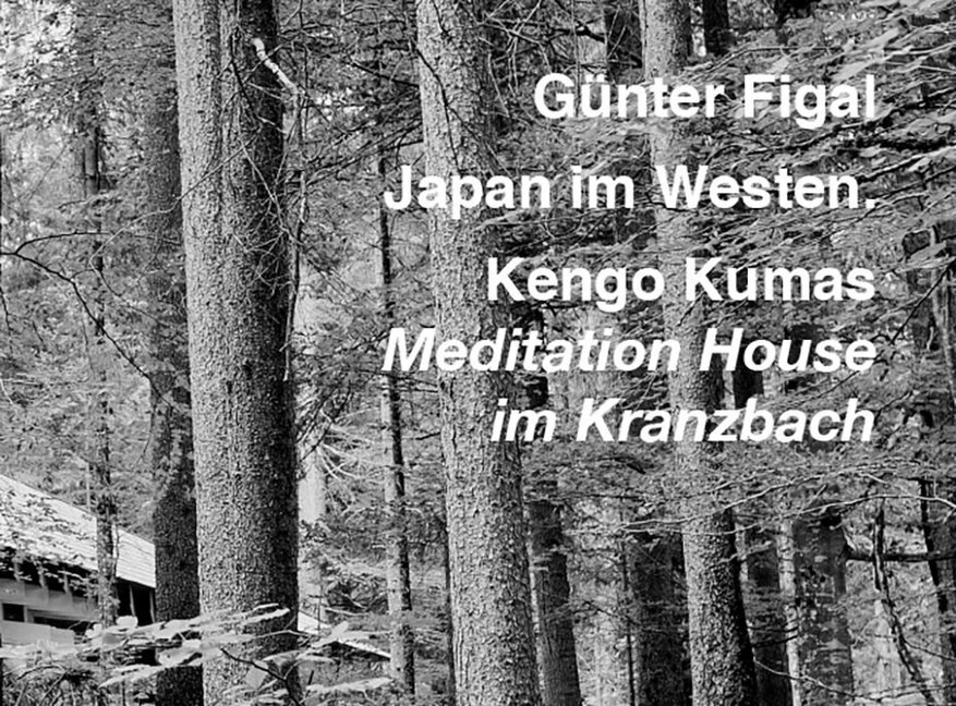 Cover: 9783868332803 | Japan im Westen. | Kengo Kumas Meditation House im Kranzbach | Figal