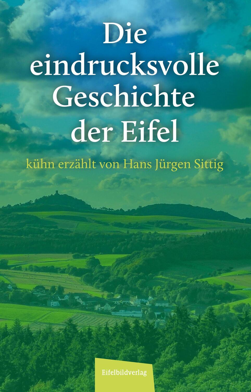Cover: 9783985080472 | Die eindrucksvolle Geschichte der Eifel | Hans Jürgen Sittig | Buch