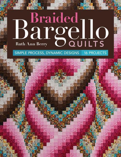 Cover: 9781617454042 | Braided Bargello Quilts: Simple Process, Dynamic Designs * 16 Projects
