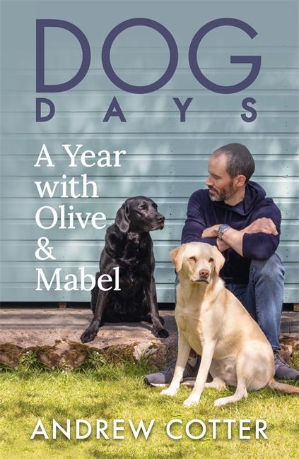 Cover: 9781785303654 | Dog Days | A Year with Olive &amp; Mabel | Andrew Cotter | Buch | Gebunden