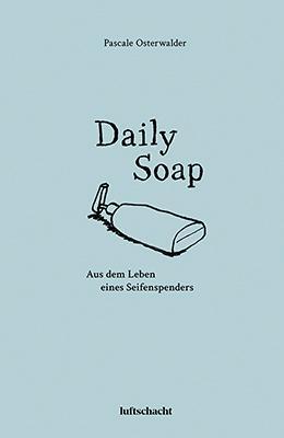 Cover: 9783903081888 | Daily Soap | Aus dem Leben eines Seifenspenders | Pascale Osterwalder