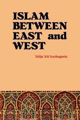 Cover: 9780892591398 | Islam Between East and West | 'Alija 'Ali Izetbegovic | Taschenbuch