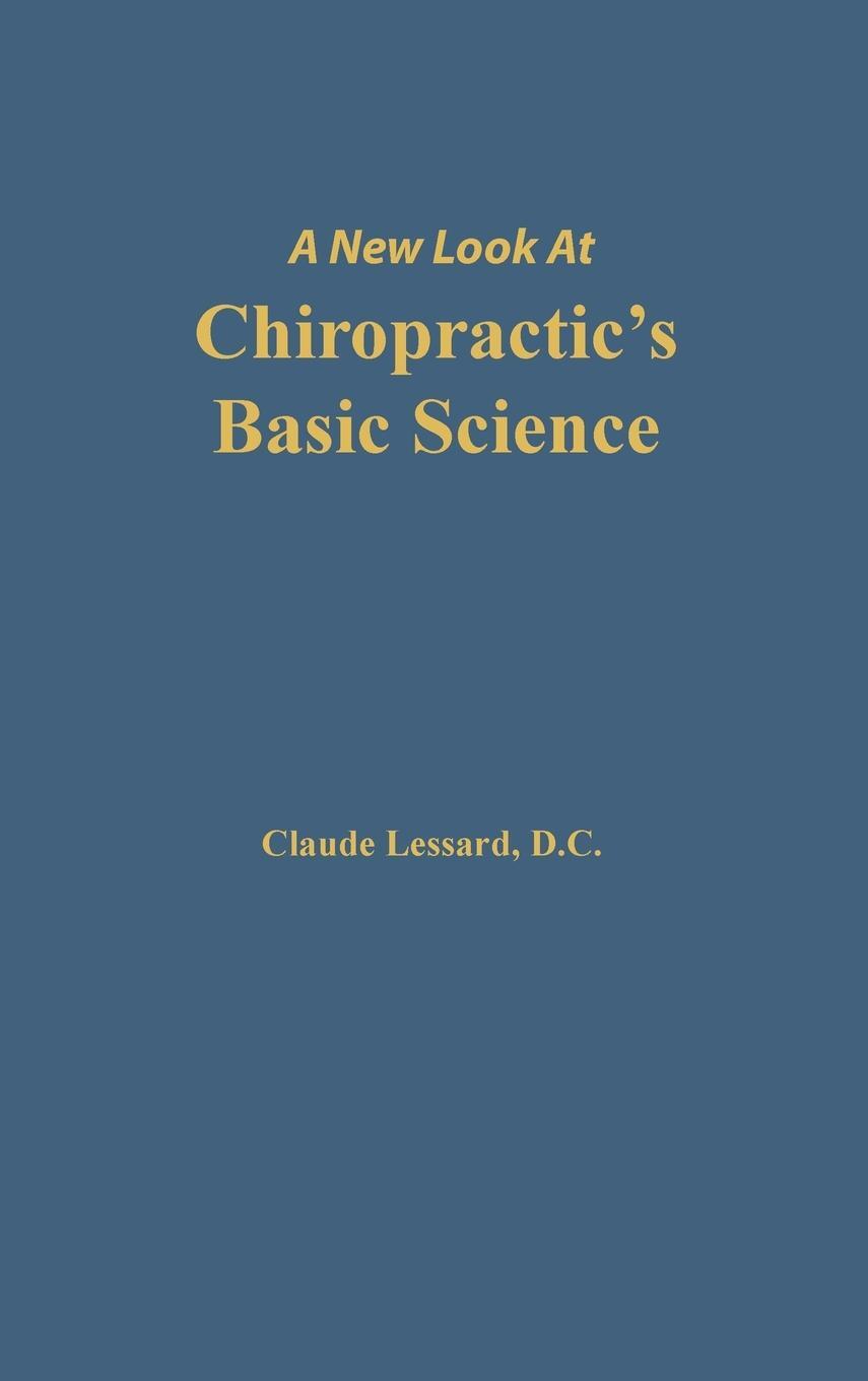 Cover: 9780692846537 | A New Look at Chiropractic's Basic Science | Lessard Claude | Buch