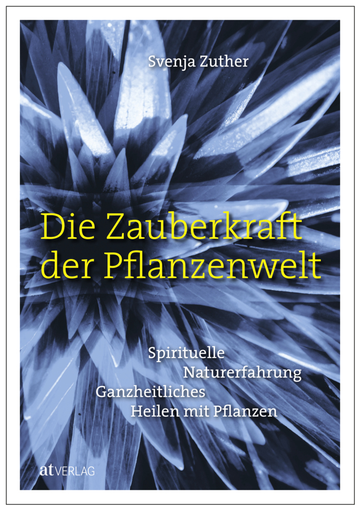 Cover: 9783039020515 | Die Zauberkraft der Pflanzenwelt | Svenja Zuther | Buch | 272 S.