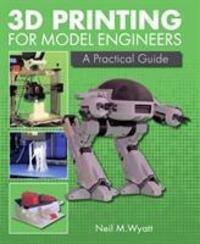 Cover: 9781785004254 | 3D Printing for Model Engineers | A Practical Guide | Neil Wyatt
