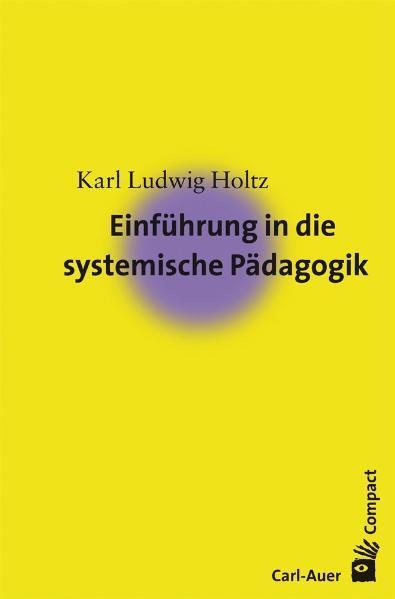 Cover: 9783896704641 | Einführung in die systemische Pädagogik | Karl L. Holtz | Taschenbuch