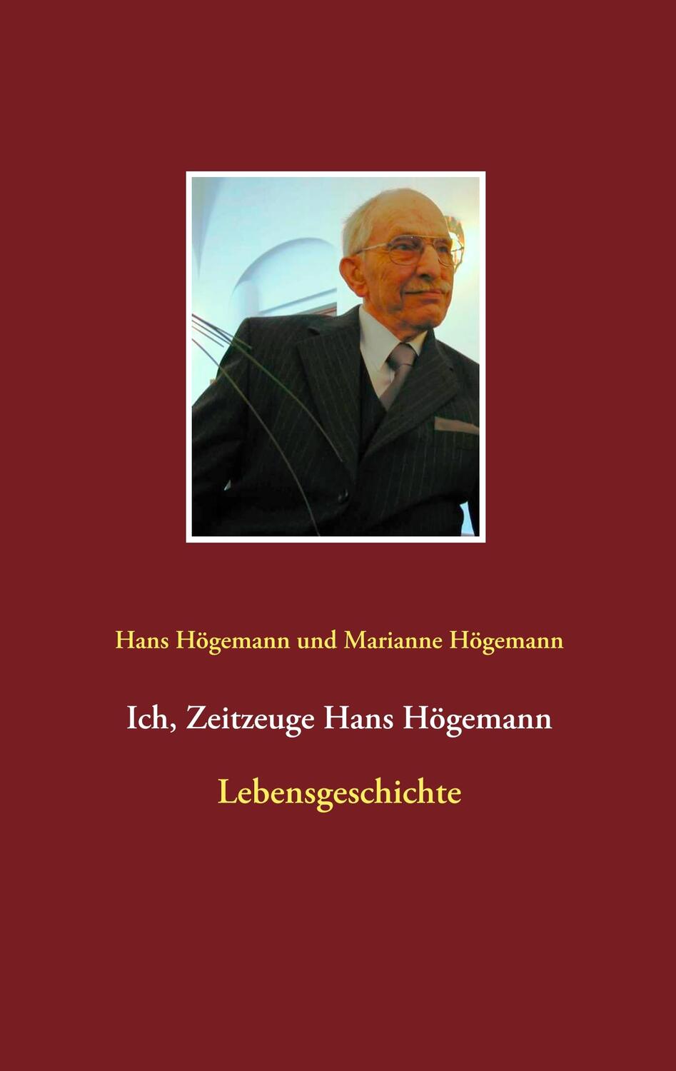 Cover: 9783750404922 | Ich, Zeitzeuge Hans Högemann | Lebensgeschichte | Högemann (u. a.)