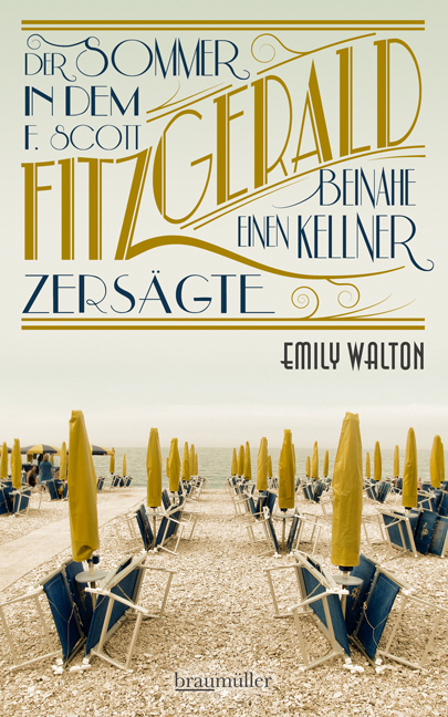 Der Sommer, in dem F. Scott Fitzgerald beinahe einen Kellner zersägte - Walton, Emily