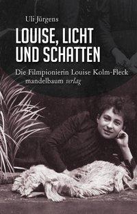 Cover: 9783854765998 | Louise, Licht und Schatten | Die Filmpionierin Louise Kolm-Fleck