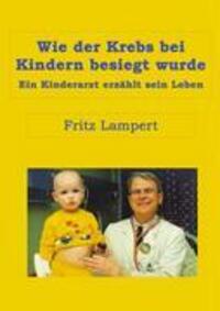 Cover: 9783938098172 | Wie der Krebs bei Kindern besiegt wurde | Fritz Lampert | Taschenbuch