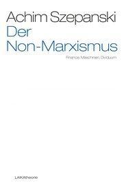 Cover: 9783944233697 | Der Non-Marxismus | Finance, Maschinen, Dividuum | Achim Szepanski