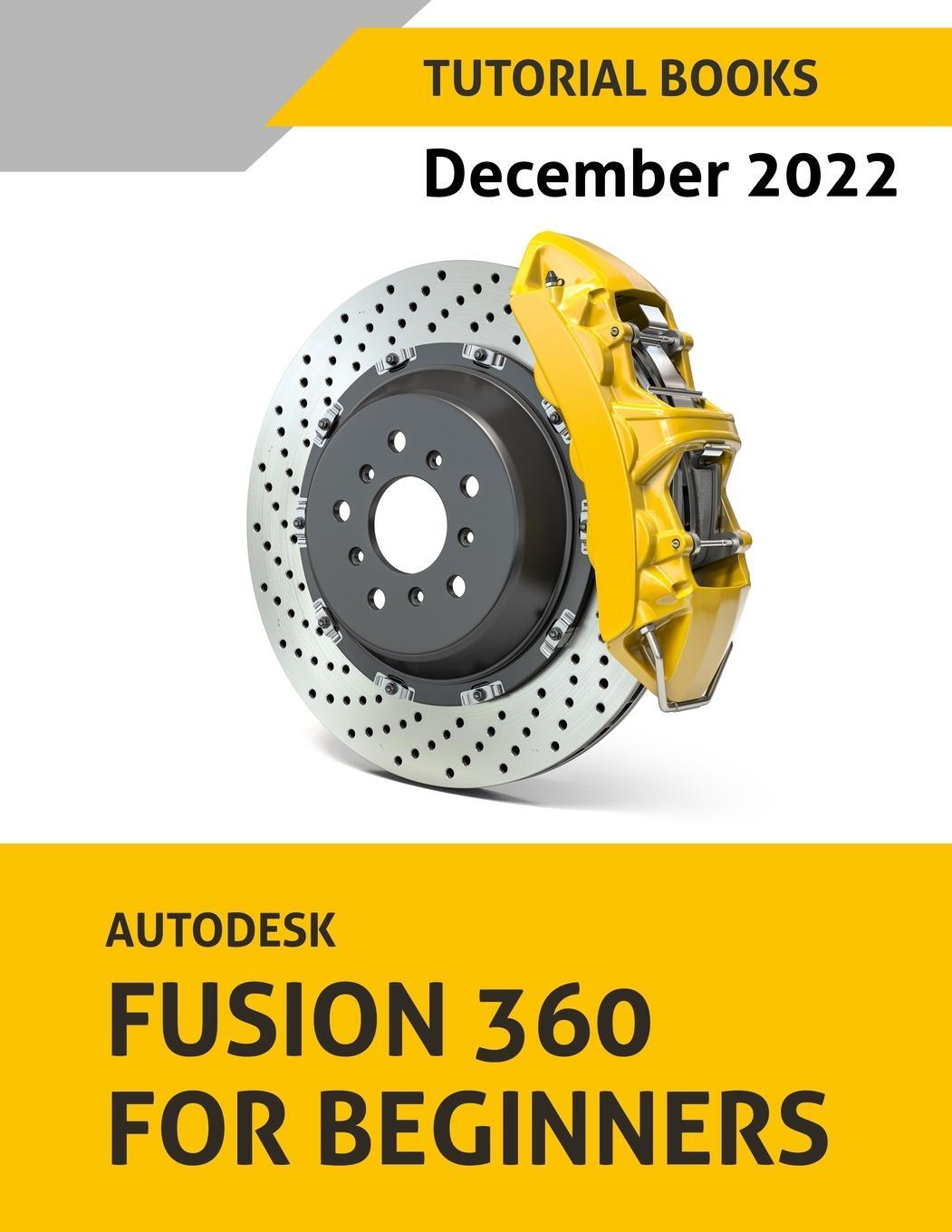 Cover: 9788196053918 | Autodesk Fusion 360 For Beginners (December 2022) | COLORED | Books